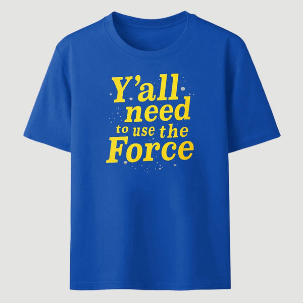 Yall Need To Use The Force Classic Tee
