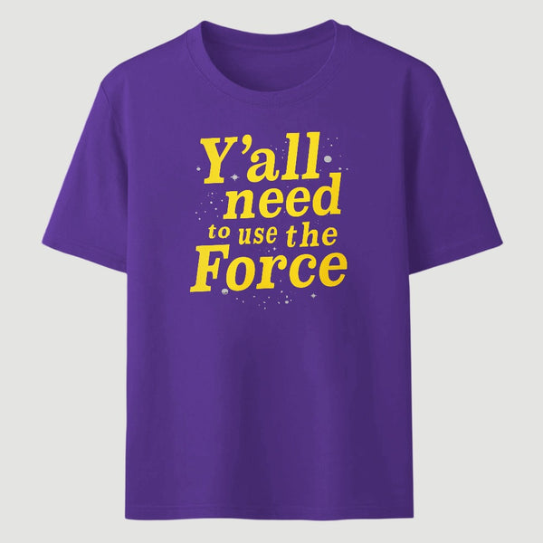 Yall Need To Use The Force Classic Tee