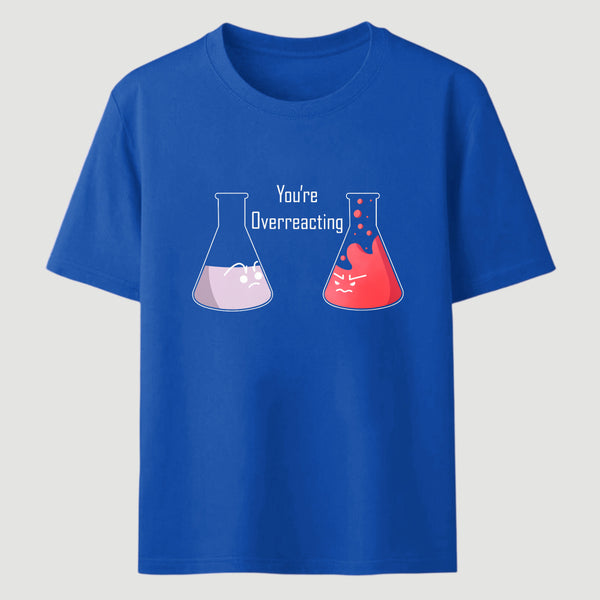 Youre Overreacting Classic Tee