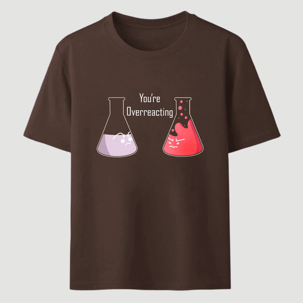 Youre Overreacting Classic Tee