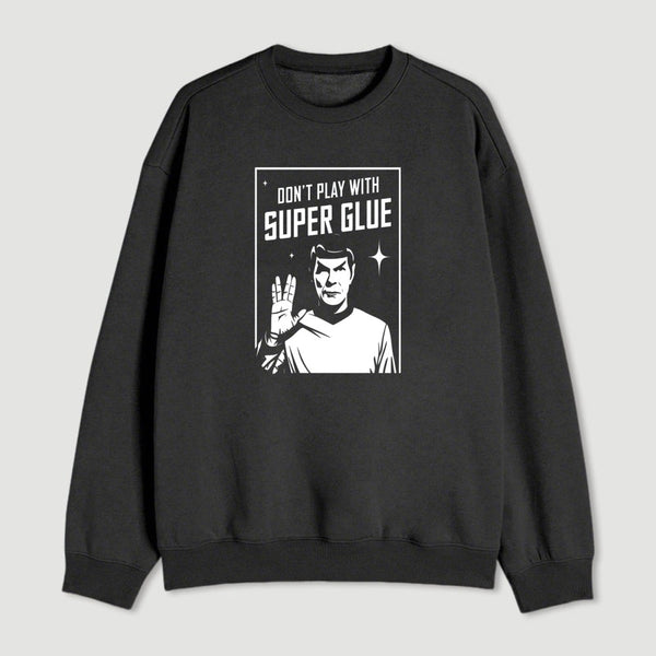 Dont Play With Superglue Geek Sweatshirt