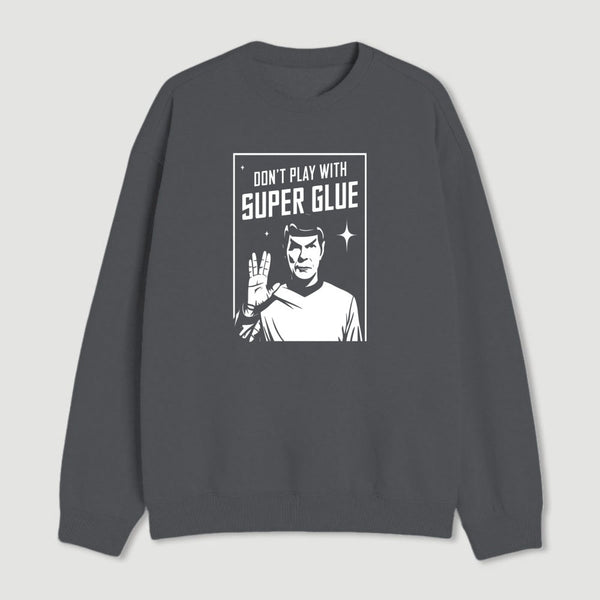 Dont Play With Superglue Geek Sweatshirt