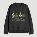 Music Difficult Times Sweatshirt