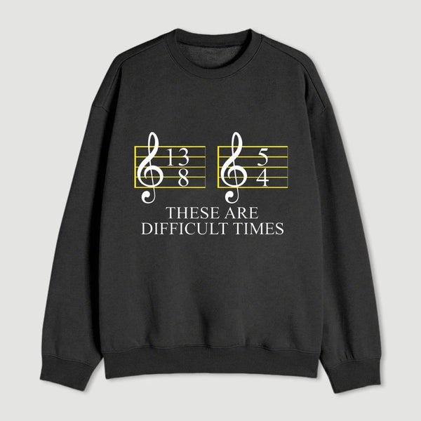 Music Difficult Times Sweatshirt