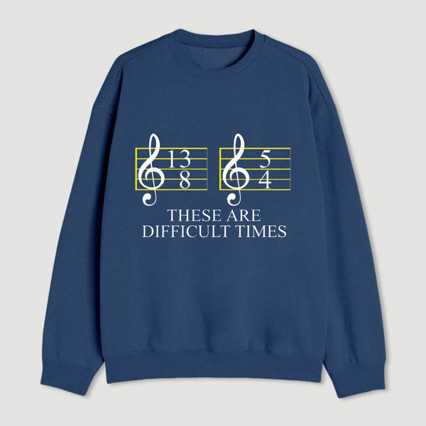 Music Difficult Times Sweatshirt