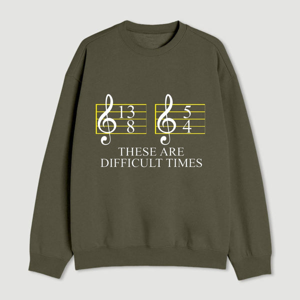 Music Difficult Times Sweatshirt