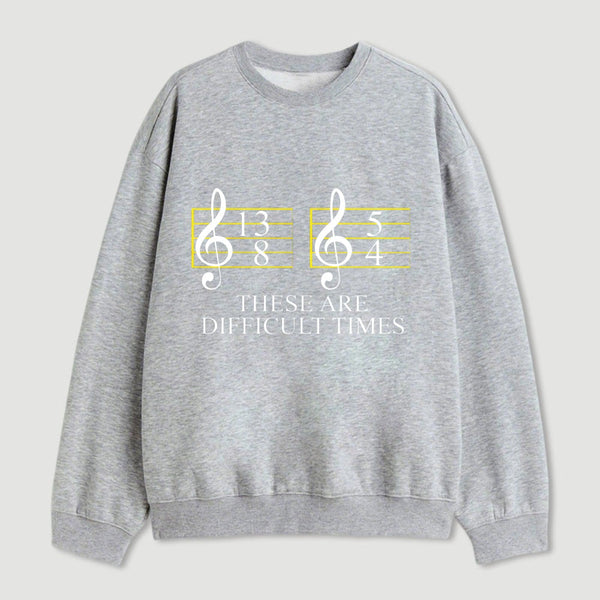 Music Difficult Times Sweatshirt