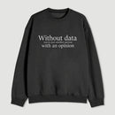 Without Data Youre Just Another Person Sweatshirt