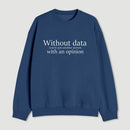 Without Data Youre Just Another Person Sweatshirt
