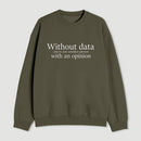 Without Data Youre Just Another Person Sweatshirt