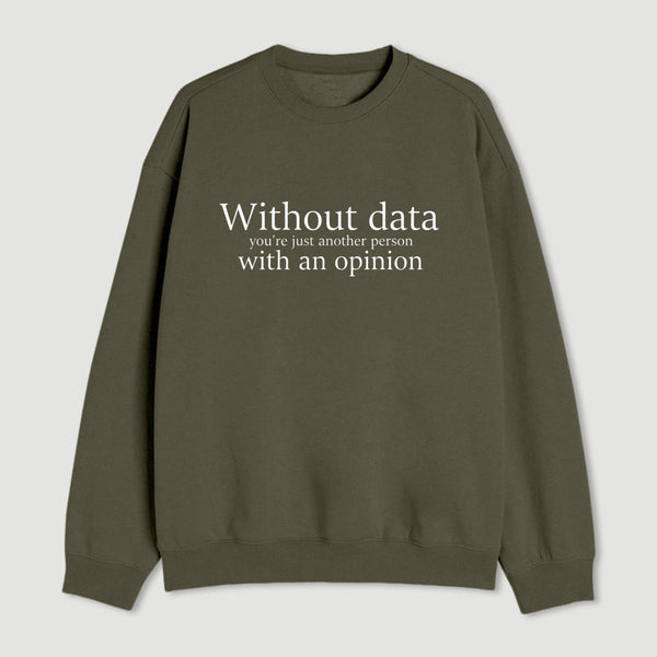Without Data Youre Just Another Person Sweatshirt
