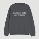 Without Data Youre Just Another Person Sweatshirt