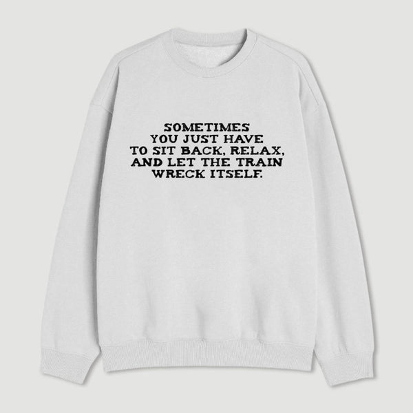 Let The Train Wreck Itself Sweatshirt