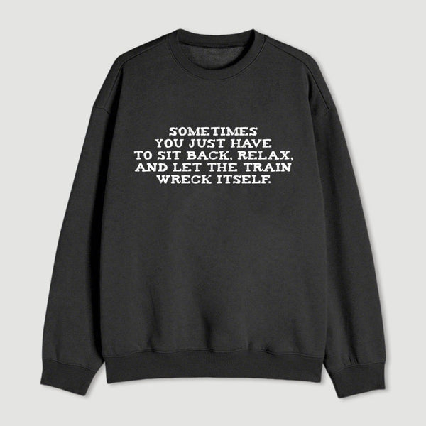 Let The Train Wreck Itself Sweatshirt