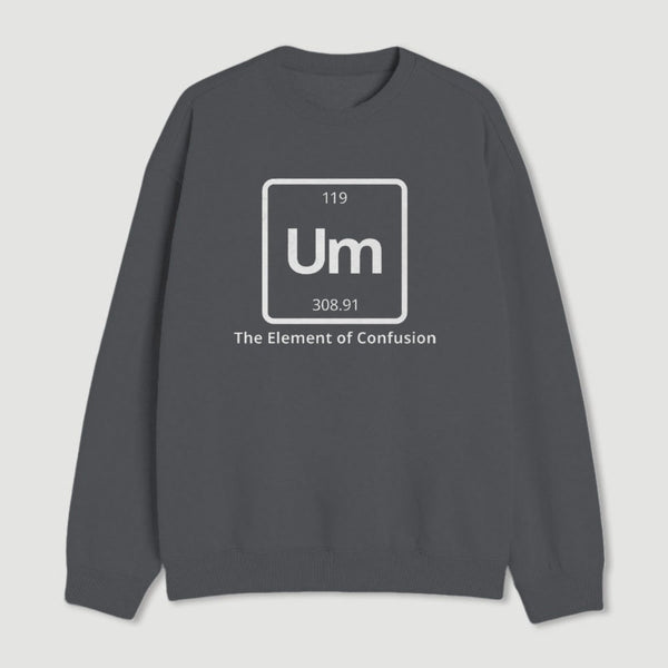 Um The Element Of Confusion Sweatshirt