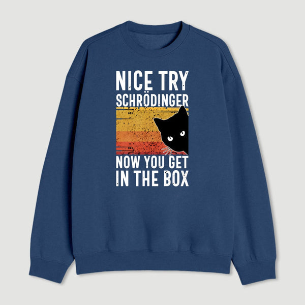 You Get Schrodinger S Cat In The Box Nerd Sweatshirt