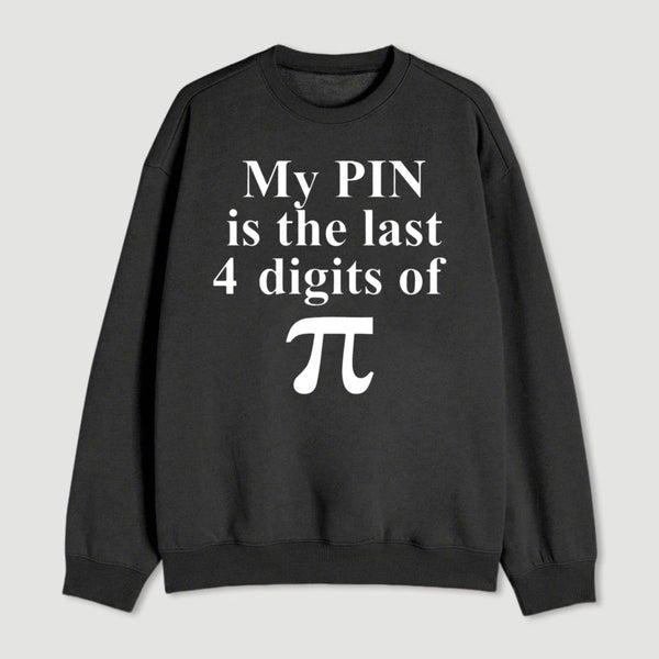 My Pin Is The Last 4 Digits Of Pi Sweatshirt