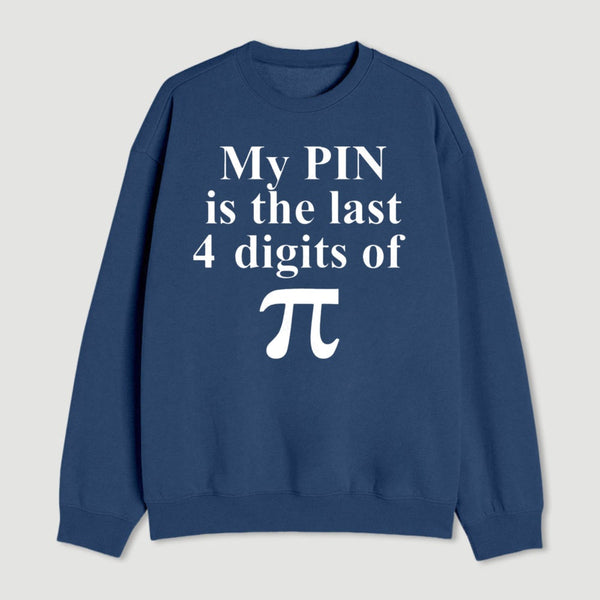 My Pin Is The Last 4 Digits Of Pi Sweatshirt