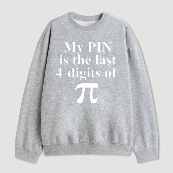 My Pin Is The Last 4 Digits Of Pi Sweatshirt