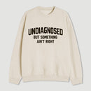 Undiagnosed But Something Aint Right Sweatshirt