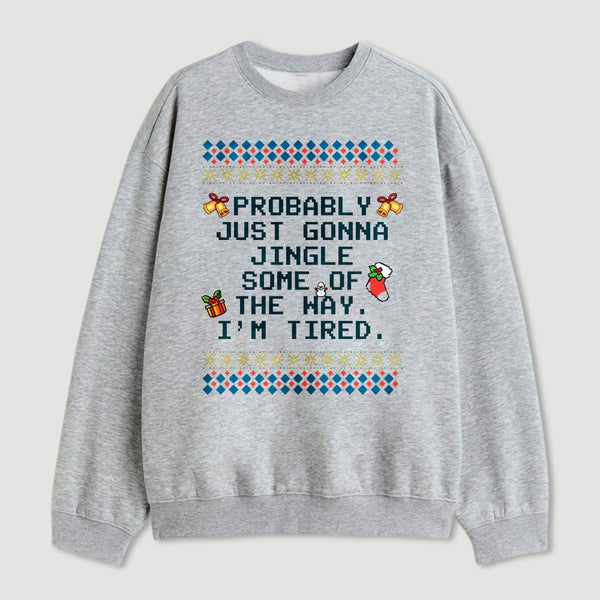 Too Tired To Fully Jingle Sweatshirt