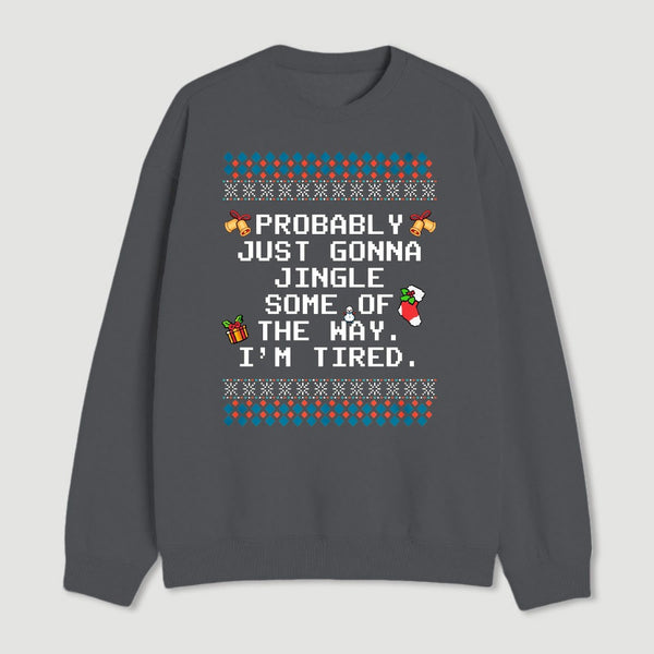 Too Tired To Fully Jingle Sweatshirt