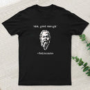 Mediocrates Eh Good Enough Geek T-Shirt