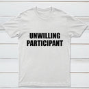 Unwilling Participant T-Shirt