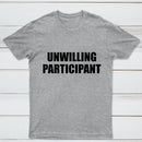 Unwilling Participant T-Shirt