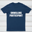 Unwilling Participant T-Shirt