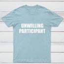 Unwilling Participant T-Shirt