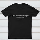 Let's Assume I Am Right T-Shirt