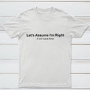 Let's Assume I Am Right T-Shirt