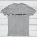 Let's Assume I Am Right T-Shirt