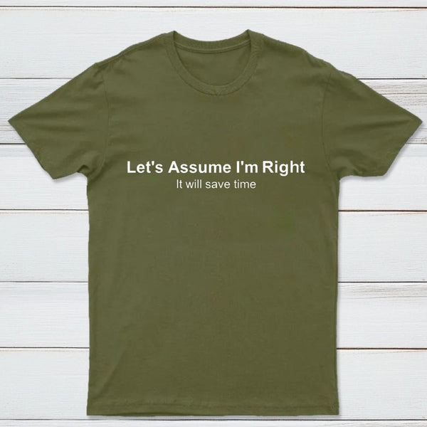 Let's Assume I Am Right T-Shirt