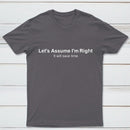 Let's Assume I Am Right T-Shirt
