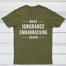 Make Ignorance Embarrassing Again T-Shirt