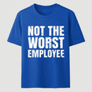 Not The Worst Emplogee T-Shirt