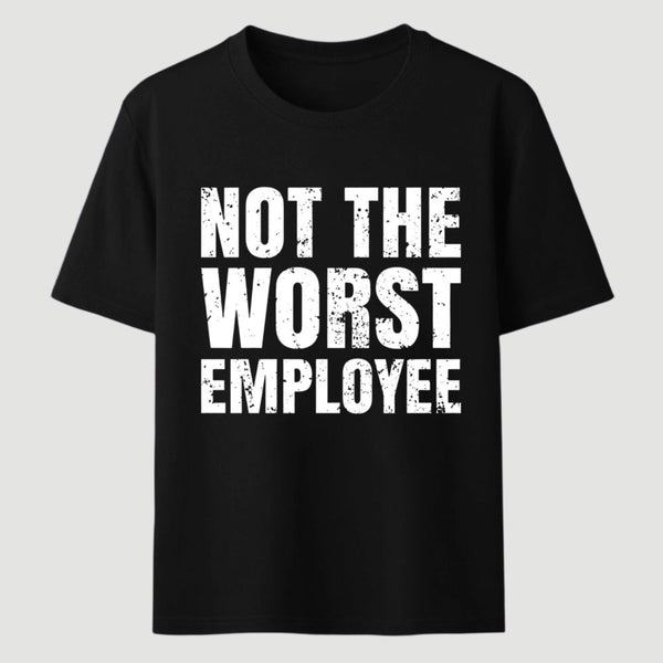 Not The Worst Emplogee T-Shirt