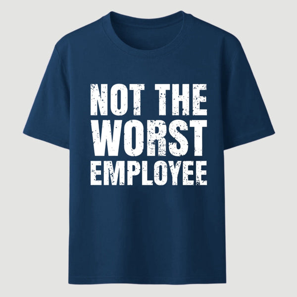 Not The Worst Emplogee T-Shirt