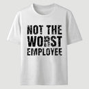 Not The Worst Emplogee T-Shirt