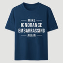 Make Ignorance Embarrassing Again T-Shirt