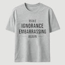 Make Ignorance Embarrassing Again T-Shirt