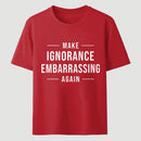 Make Ignorance Embarrassing Again T-Shirt