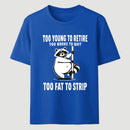 Too Fat To Strip T-Shirt