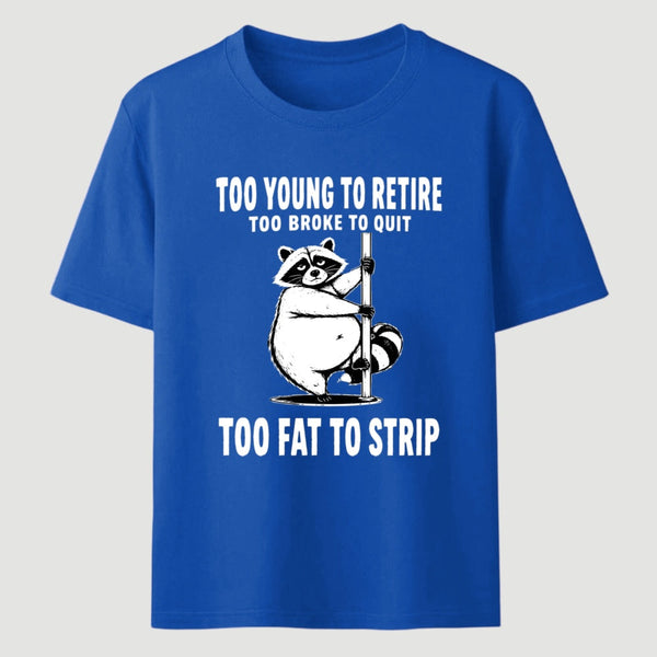 Too Fat To Strip T-Shirt