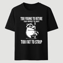 Too Fat To Strip T-Shirt