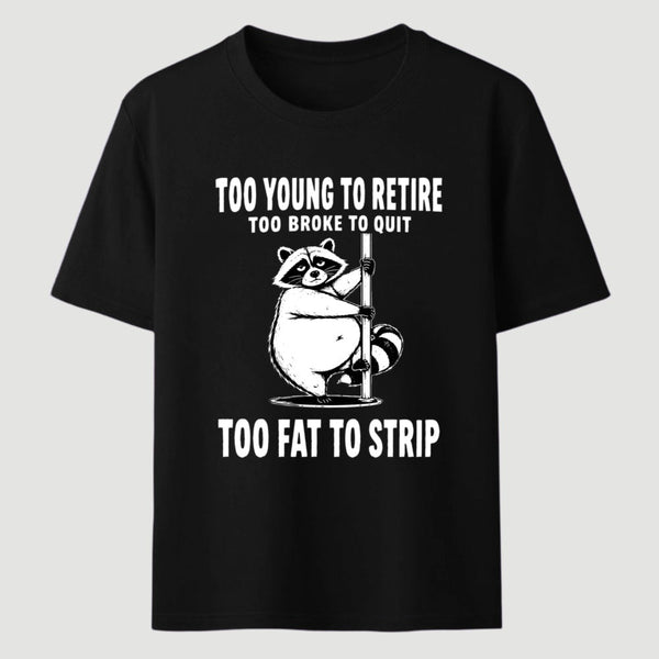 Too Fat To Strip T-Shirt