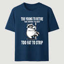 Too Fat To Strip T-Shirt