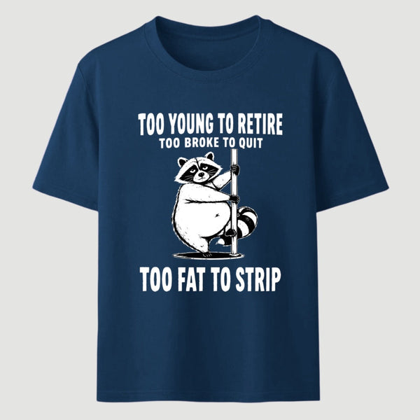 Too Fat To Strip T-Shirt